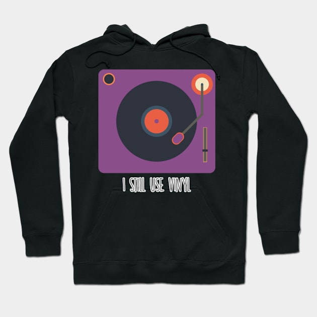 I Stil use Vinyl Hoodie by Dojaja